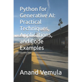 Python for Generative AI: Practical Techniques, Applications, and Code Examples