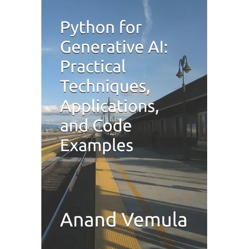 Python for Generative AI: Practical Techniques, Applications, and Code Examples