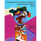 Transformations: Works on Paper by Artist Eugene J. Martin, Part I