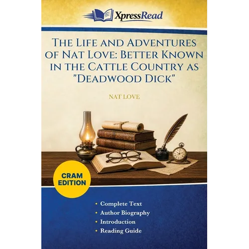 The Life and Adventures of Nat Love: Better Known in the Cattle Country as "Deadwood Dick" (Cram Edition)