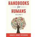 Handbooks for Humans, Volume 1: Learn to Manage Your Attitudes in All Your Relationships