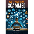 How to Avoid Being Scammed: A Comprehensive Guide to Fraud Prevention and Recovery