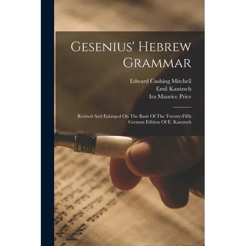 Gesenius' Hebrew Grammar: Revised And Enlarged On The Basis Of The Twenty-fifth German Edition Of E. Kautzsch