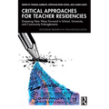 Critical Approaches for Teacher Residencies: Dreaming New Ways Forward in School, University, and Community Entanglements