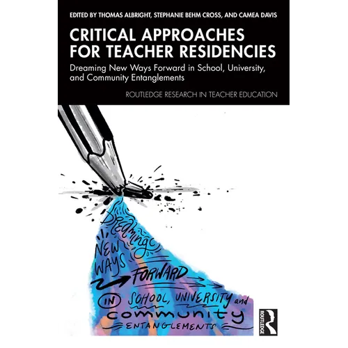 Critical Approaches for Teacher Residencies: Dreaming New Ways Forward in School, University, and Community Entanglements
