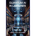 Quantum AI in Libraries: Transforming Information Management and Services