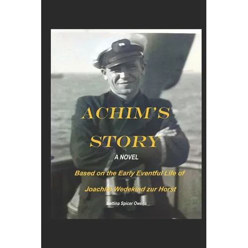 Achim's Story: A Novel Based on the Eventful Early Life of Joachim Wedekind zur Horst