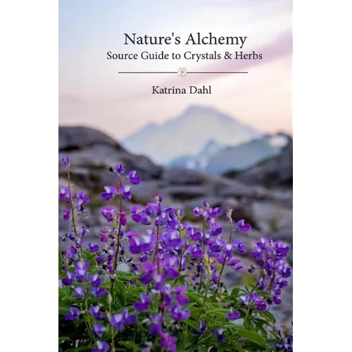 Nature's Alchemy: Source Guide to Crystals & Herbs