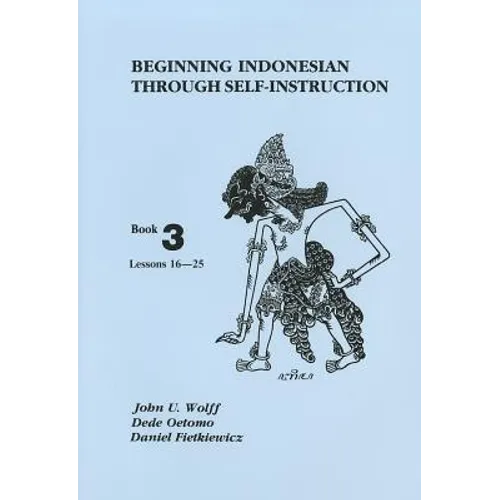 Beginning Indonesian Through Self-Instruction, Book 3: Lessons 16-25