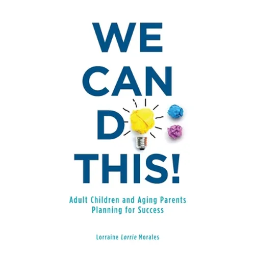 We Can Do This!: Adult Children and Aging Parents Planning for Success