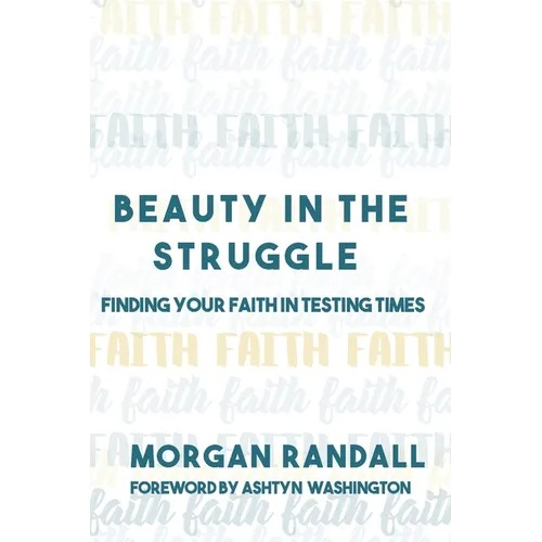 Beauty In The Struggle: Finding Your Faith in Testing Times