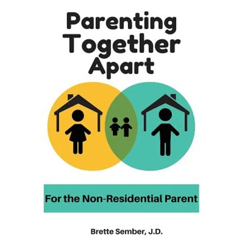 Parenting Together Apart: For the Nonresidential Parent