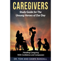 Caregivers: Study Guide for The Unsung Heroes of Our Day