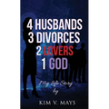 4 Husbands, 3 Divorces, 2 Lovers, 1 God: My Life Story!