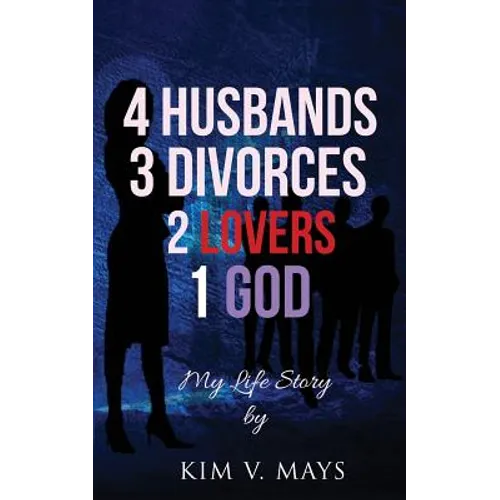 4 Husbands, 3 Divorces, 2 Lovers, 1 God: My Life Story!