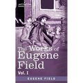 The Works of Eugene Field Vol. I: A Little Book of Western Verse