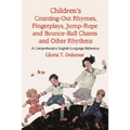 Children's Counting-Out Rhymes, Fingerplays, Jump-Rope and Bounce-Ball Chants and Other Rhythms: A Comprehensive English-Language Reference