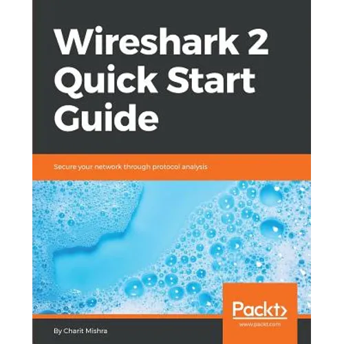 Wireshark 2 Quick Start Guide: Secure your network through protocol analysis