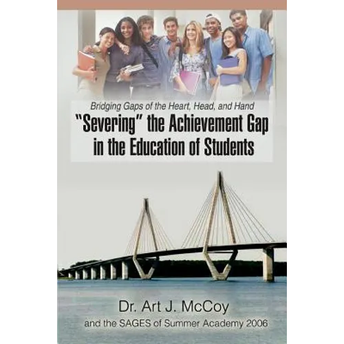 "Severing" the Achievement Gap in the Education of Students: Bridging Gaps of the Heart, Head, and Hand