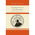 Chemistry of the Cosmos; A Compilation of Writings, Epigrams, Etc.,
