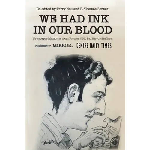 We Had Ink in Our Blood: Newspaper Memories from Former CDT, Pa. Mirror Staffers