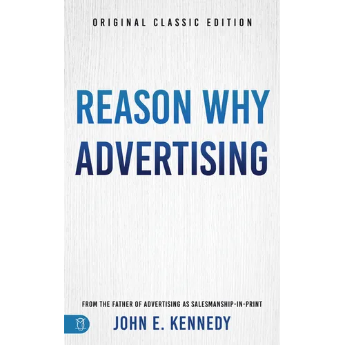 Reason Why Advertising: The Original Framework for Direct-Response Marketing
