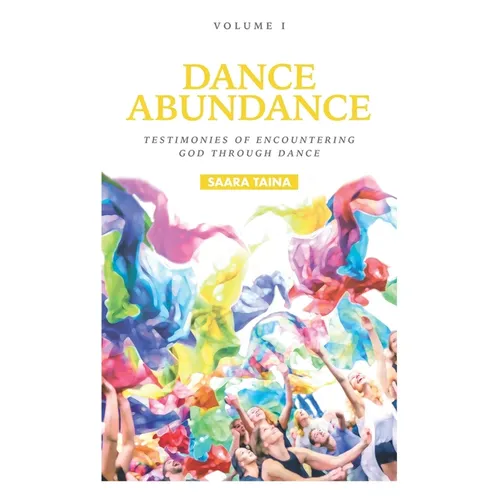 Dance Abundance: Testimonies of Encountering God Through Dance
