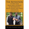 The Retention of First Year Black Male Students at Predominately White Private and Public Universities and Colleges