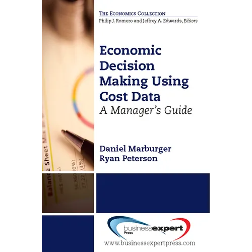 Economic Decision Making Using Cost Data: A Guide for Managers