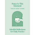 Peace Is This Moment: Mindful Reflections for Daily Practice