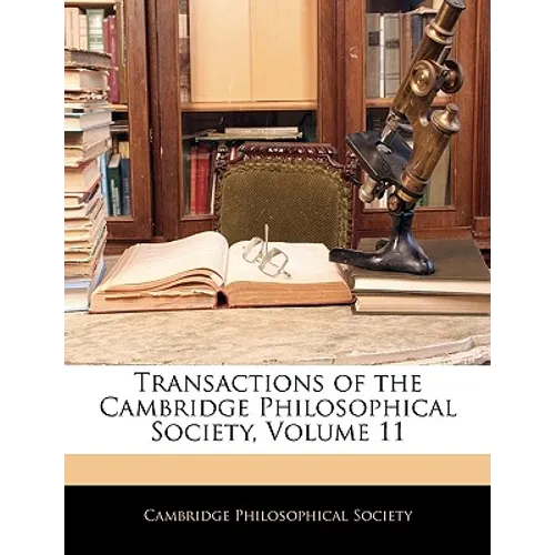 Transactions of the Cambridge Philosophical Society, Volume 11
