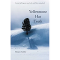 Yellowstone Has Teeth: A Memoir of Living in Yellowstone