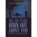 Till the Stars Burn out Above You: Volume 1 in the Series: "We May Never Pass This Way Again"