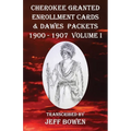 Cherokee Granted Enrollment Cards & Dawes Packets 1900 - 1907: Volume I