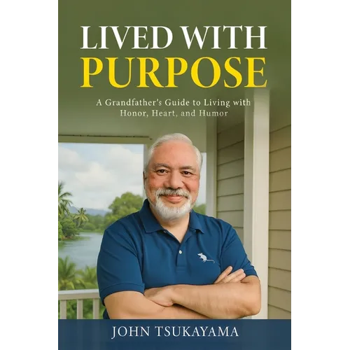 Lived with Purpose: A Grandfather's Guide to Living with Honor, Heart, and Humor