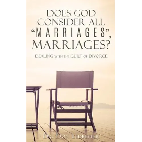 Does God Consider All "Marriages", Marriages?: Dealing With The Guilt Of Divorce