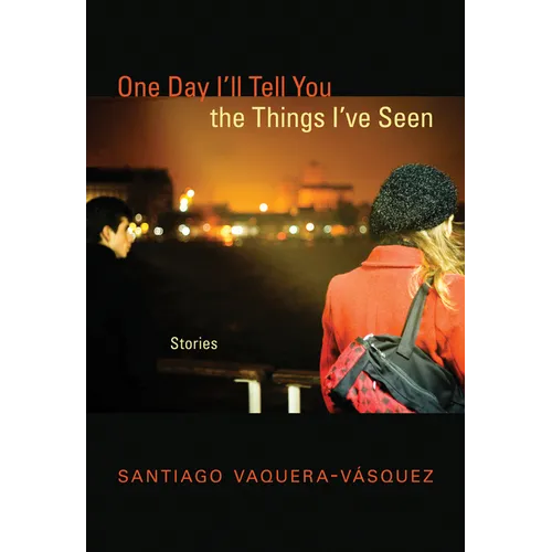 One Day I'll Tell You the Things I've Seen: Stories