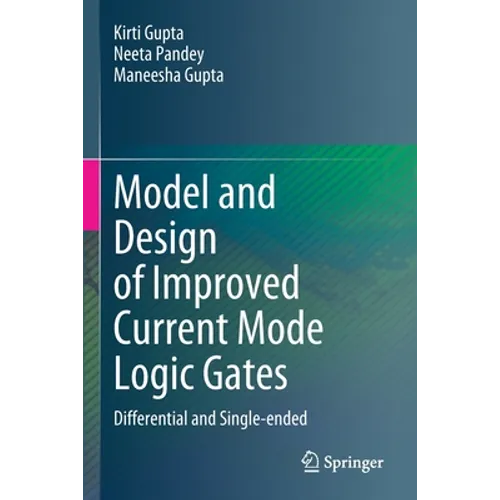 Model and Design of Improved Current Mode Logic Gates: Differential and Single-Ended