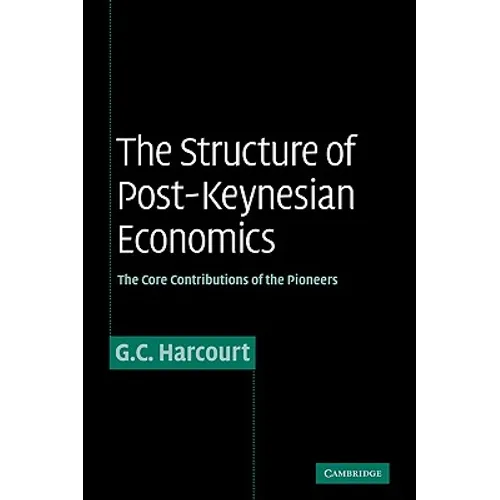 The Structure of Post-Keynesian Economics: The Core Contributions of the Pioneers