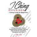 I Ching Explained: I Ching Guide for Beginners