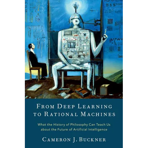From Deep Learning to Rational Machines: What the History of Philosophy Can Teach Us about the Future of Artificial Intelligence