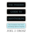 The Insider's Guide to Grantmaking: How Foundations Find, Fund, and Manage Effective Programs