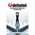 Undefeated: Overcoming Life's Battles with the Word of God