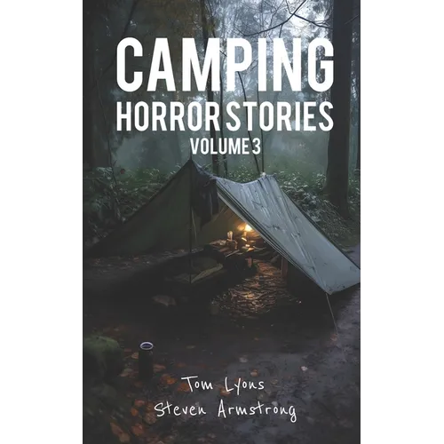 Camping Horror Stories, Volume 3: Strange Encounters with the Unknown