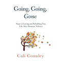 Going, Going, Gone: Steps to Leaving and Rebuilding Your Life After Domestic Violence