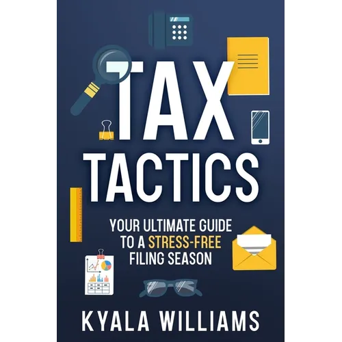 Tax Tactics: Your Ultimate Guide to a Stress-Free Filing Season