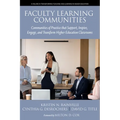 Faculty Learning Communities: Communities of Practice That Support, Inspire, Engage, and Transform Higher Education Classrooms