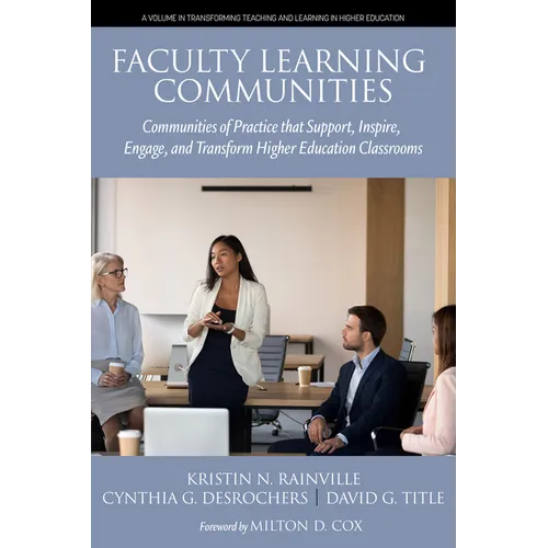 Faculty Learning Communities: Communities of Practice That Support, Inspire, Engage, and Transform Higher Education Classrooms