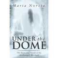 Under the Dome: The Protective Shield of the Archangel Michael