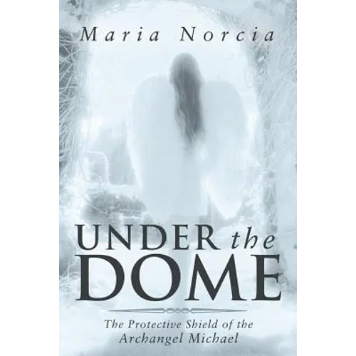 Under the Dome: The Protective Shield of the Archangel Michael